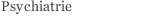 Psychiatrie